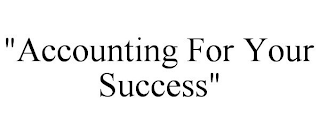 "ACCOUNTING FOR YOUR SUCCESS"