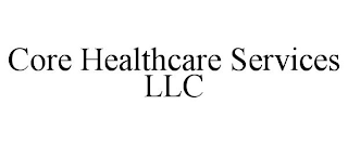 CORE HEALTHCARE SERVICES LLC