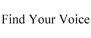 FIND YOUR VOICE