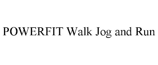 POWERFIT WALK, JOG, RUN!