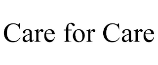 CARE FOR CARE