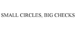 SMALL CIRCLES, BIG CHECKS