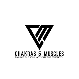 CM CHAKRAS & MUSCLES ENGAGE THE SOUL. ACTIVATE THE STRENGTH