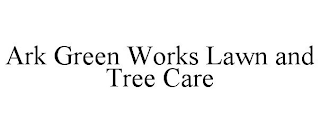 ARK GREEN WORKS LAWN AND TREE CARE