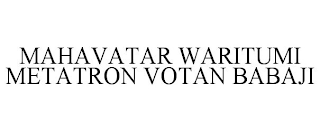MAHAVATAR WARITUMI METATRON VOTAN BABAJI