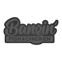 BANGIN' FISH & CHICKEN