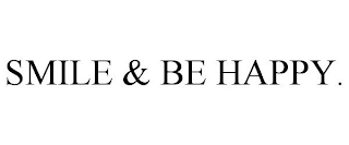 SMILE & BE HAPPY.