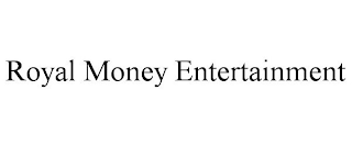 ROYAL MONEY ENTERTAINMENT