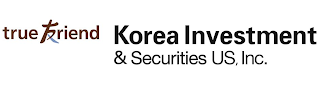 TRUE FRIEND KOREA INVESTMENT & SECURITIES US, INC.