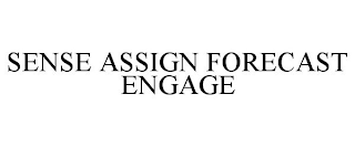 SENSE ASSIGN FORECAST ENGAGE