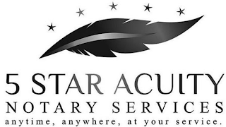 5 STAR ACUITY NOTARY SERVICES ANYTIME, ANYWHERE, AT YOUR SERVICE.