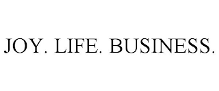 JOY. LIFE. BUSINESS.