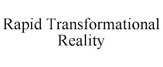 RAPID TRANSFORMATIONAL REALITY