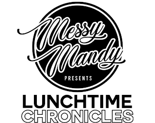 MESSY MANDY PRESENTS LUNCHTIME CHRONICLES