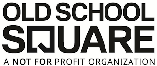 OLD SCHOOL SQUARE A NOT FOR PROFIT ORGANIZATION