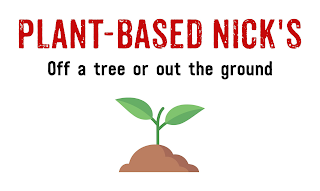 PLANT-BASED NICK'S OFF A TREE OR OUT THE GROUND