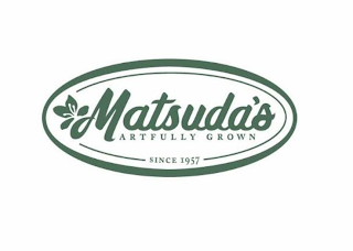 MATSUDA'S ARTFULLY GROWN SINCE 1957