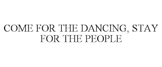 COME FOR THE DANCING, STAY FOR THE PEOPLE