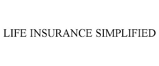 LIFE INSURANCE SIMPLIFIED