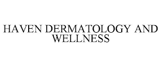 HAVEN DERMATOLOGY AND WELLNESS