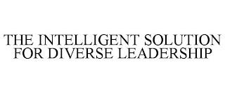 THE INTELLIGENT SOLUTION FOR DIVERSE LEADERSHIP