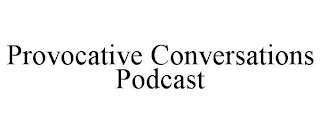 PROVOCATIVE CONVERSATIONS PODCAST