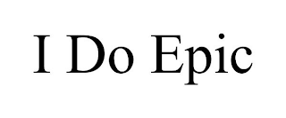 I DO EPIC