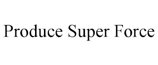 PRODUCE SUPER FORCE