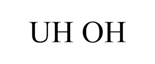 UH OH