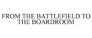 FROM THE BATTLEFIELD TO THE BOARDROOM