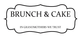 BRUNCH & CAKE IN GRANDMOTHERS WE TRUST