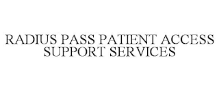 RADIUS PASS PATIENT ACCESS SUPPORT SERVICES