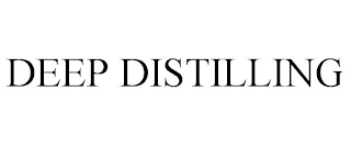 DEEP DISTILLING