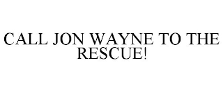 CALL JON WAYNE TO THE RESCUE!