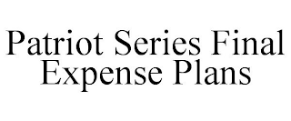 PATRIOT SERIES FINAL EXPENSE PLANS