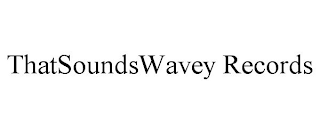 THATSOUNDSWAVEY RECORDS