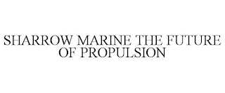 SHARROW MARINE THE FUTURE OF PROPULSION