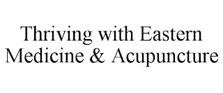 THRIVING WITH EASTERN MEDICINE & ACUPUNCTURE