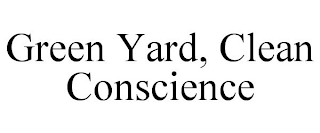 GREEN YARD, CLEAN CONSCIENCE