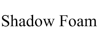 SHADOW FOAM