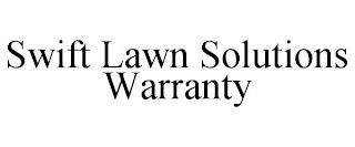SWIFT LAWN SOLUTIONS WARRANTY