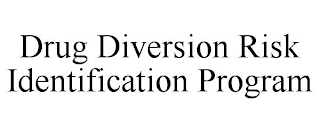 DRUG DIVERSION RISK IDENTIFICATION PROGRAM