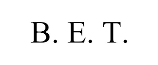 B. E. T.