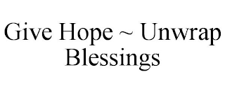 GIVE HOPE ~ UNWRAP BLESSINGS