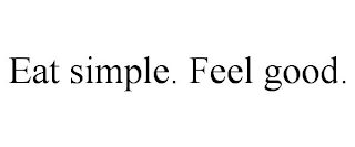 EAT SIMPLE. FEEL GOOD.