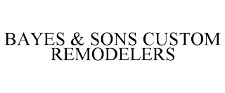 BAYES & SONS CUSTOM REMODELERS