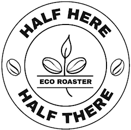 HALF HERE HALF THERE ECO ROASTER