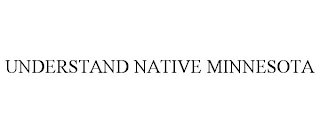 UNDERSTAND NATIVE MINNESOTA