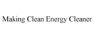 MAKING CLEAN ENERGY CLEANER