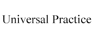 UNIVERSAL PRACTICE